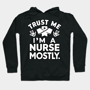 Trust me I'm Nurse Mostly Hoodie